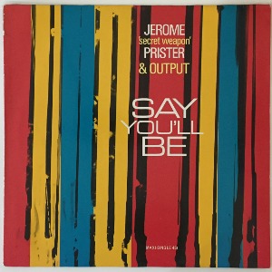Jerome &quot;Secret Weapon&quot; Prister* &amp; Output - Say You&#039;ll Be