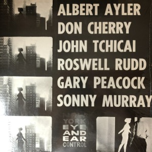 Albert Ayler, Don Cherry, John Tchicai, Roswell Rudd, Gary Peacock, Sonny Murray	- New York Eye And Ear Control